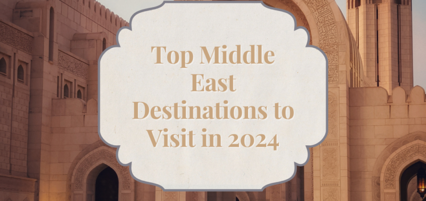 Top Middle East Destinations to Visit in 2024